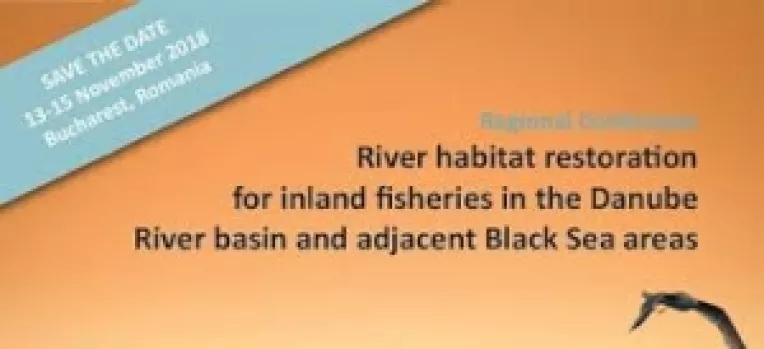 Bucuresti, 13 - 14 Noiembrie 2018: Conferinta Regionala dedicata restaurarii habitatelor raurilor pentru fauna piscicola in bazinul fluviului Dunarea si zona adiacenta Marii Negre